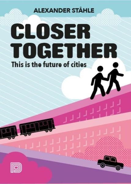 Cover for Alexander Stahle · Closer Together: This is the Future of Cities (Hardcover Book) (2016)
