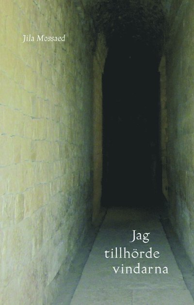 Cover for Jila Mossaed · Jag tillhörde vindarna (Hardcover Book) (2024)