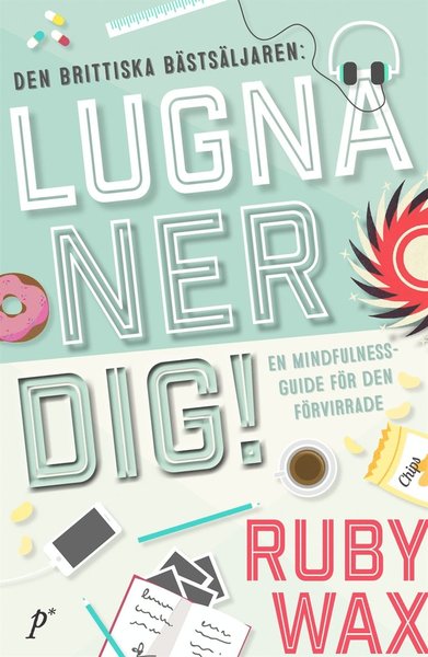 Cover for Ruby Wax · Lugna ner dig : en mindfullnesguide för den förvirrade (ePUB) (2017)