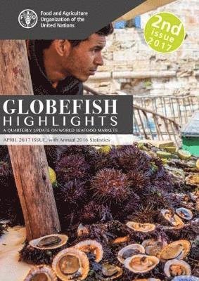 Cover for Food and Agriculture Organization of the United Nations · GLOBEFISH Highlights - Issue 2/2017: April 2017 Issue, with Annual 2016 Statistics (Paperback Bog) (2017)