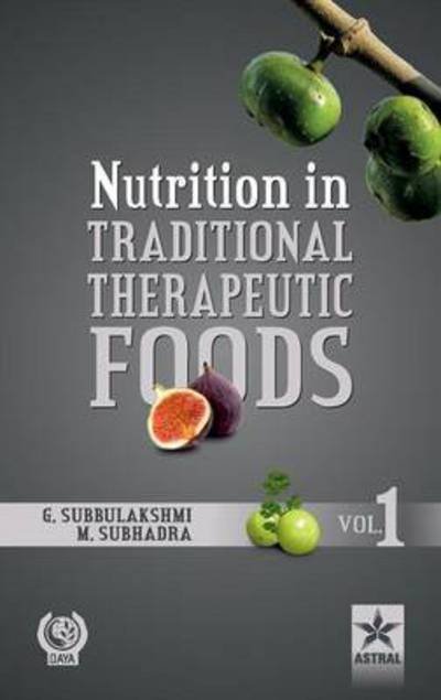 Nutrition in Traditional Therapeutic Foods Vol. 1 - Subbulakshmi, G & Subhadra M - Books - Astral International Pvt Ltd - 9789351300786 - 2013