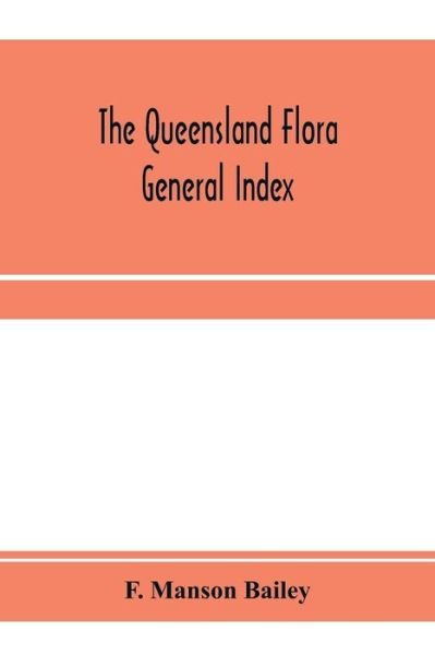 Cover for F Manson Bailey · The Queensland flora; General Index (Paperback Book) (2020)