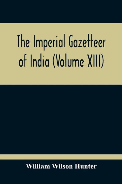 Cover for William Wilson Hunter · The Imperial Gazetteer Of India (Volume XIII) (Taschenbuch) (2020)