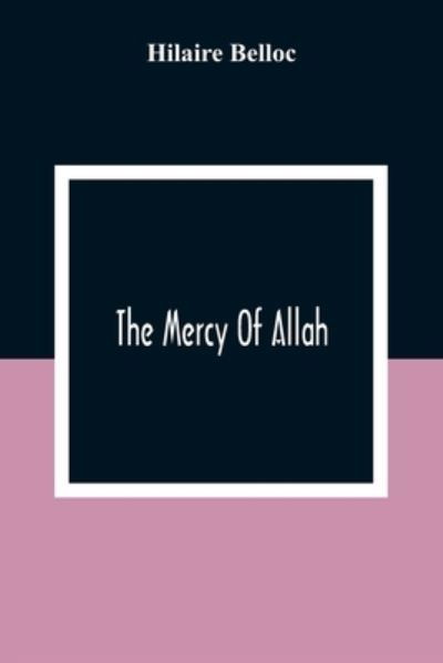 Cover for Hilaire Belloc · The Mercy Of Allah (Taschenbuch) (2021)