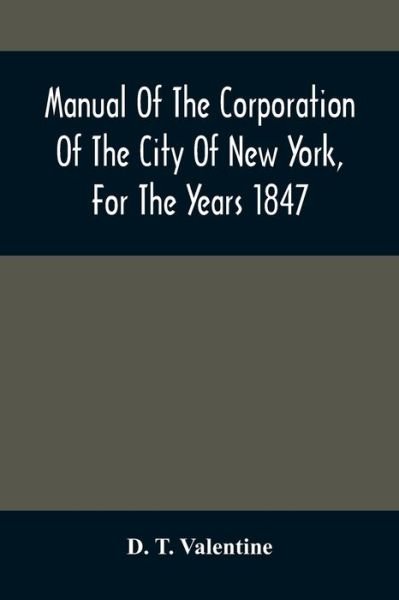 Cover for D T Valentine · Manual Of The Corporation Of The City Of New York, For The Years 1847 (Paperback Bog) (2021)