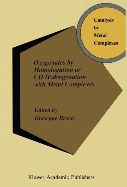 Cover for A Braca · Oxygenates by Homologation or CO Hydrogenation with Metal Complexes - Catalysis by Metal Complexes (Paperback Book) [Softcover reprint of the original 1st ed. 1994 edition] (2012)