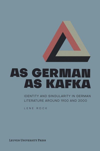 As German as Kafka: Identity and Singularity in German Literature around 1900 and 2000 - Lene Rock - Bøger - Leuven University Press - 9789462701786 - 12. december 2019