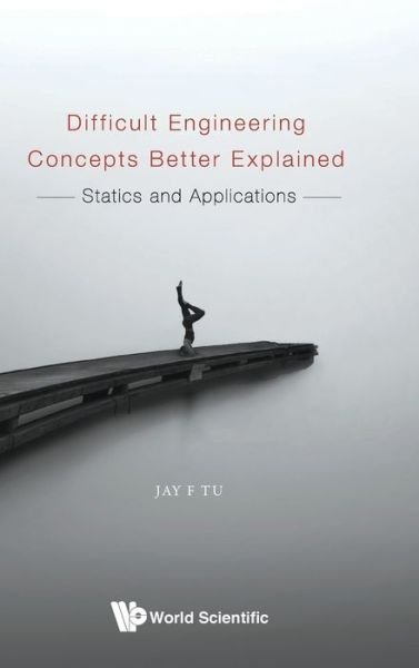 Cover for Tu, Jay F (North Carolina State Univ, Usa) · Difficult Engineering Concepts Better Explained: Statics And Applications (Inbunden Bok) (2020)