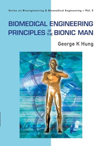 Cover for Hung, George K (Rutgers University, Usa) · Biomedical Engineering Principles Of The Bionic Man - Series On Bioengineering And Biomedical Engineering (Paperback Book) (2009)