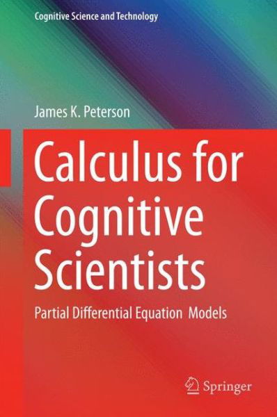Cover for James Peterson · Calculus for Cognitive Scientists: Partial Differential Equation Models - Cognitive Science and Technology (Innbunden bok) [1st ed. 2016 edition] (2016)