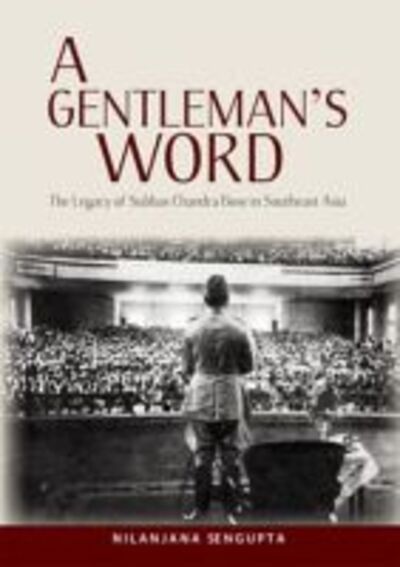 Cover for Nilanjana Sengupta · A Gentleman's Word: The Legacy of Subhas Chandra Bose in Southeast Asia (Hardcover Book) (2012)