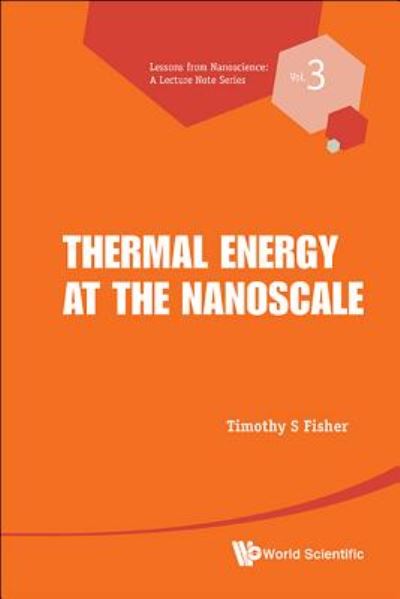 Cover for Fisher, Timothy S (Purdue Univ, Usa) · Thermal Energy At The Nanoscale - Lessons from Nanoscience: A Lecture Notes Series (Paperback Book) (2013)