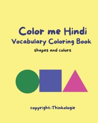 Color Me Hindi - Learn Hindi Vocabulary: Shapes and Colors - Thinkologie - Książki - Independently Published - 9798452160786 - 8 sierpnia 2021