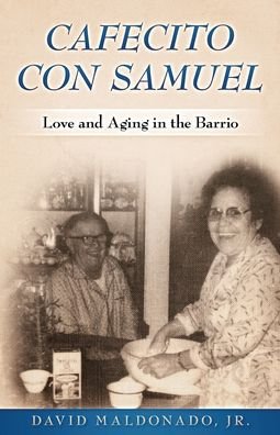 Cover for Maldonado, David, Jr · Cafecito con Samuel: Love and Aging in the Barrio (Paperback Book) (2022)
