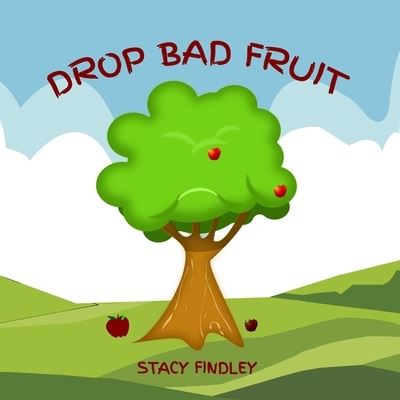 Cover for Stacy Findley · Drop Bad Fruit (Pocketbok) (2021)