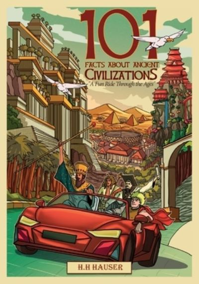 Cover for H H Hauser · 101 Facts about Ancient Civilizations: A fun road trip through the ages (Paperback Book) (2021)