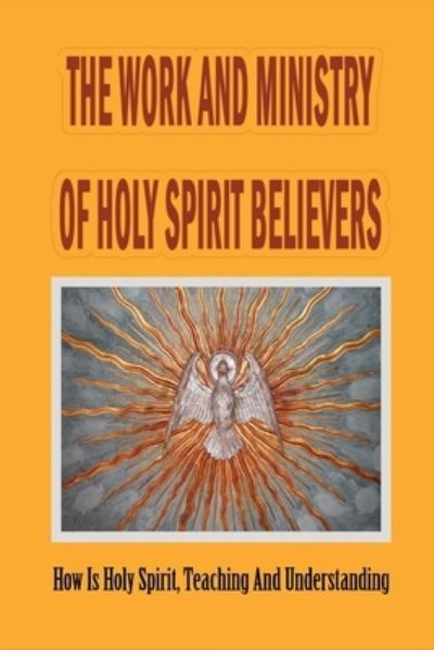 Cover for Magdalen Morawski · The Work And Ministry Of Holy Spirit Believers (Paperback Book) (2021)