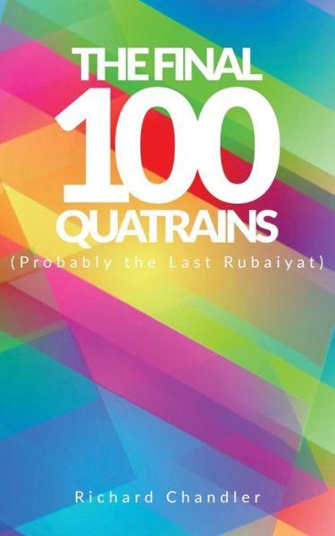The Final 100 Quatrains - Richard Chandler - Books - Independently Published - 9798559052786 - November 5, 2020