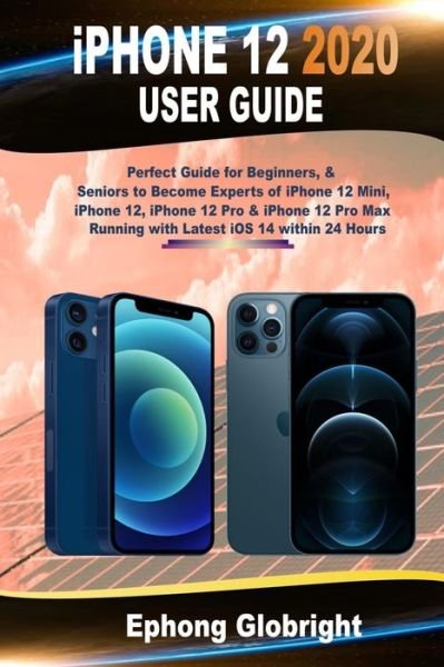 Iphone 12 2020 User Guide - Ephong Globright - Boeken - Independently Published - 9798569473786 - 22 november 2020