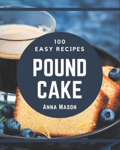 Cover for Anna Mason · 100 Easy Pound Cake Recipes (Paperback Bog) (2020)