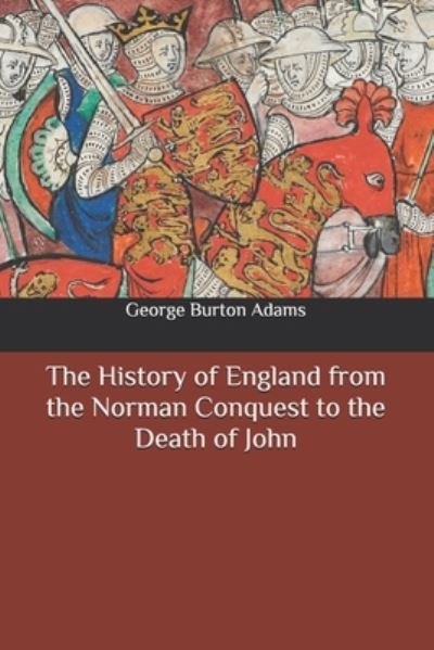 Cover for George Burton Adams · The History of England from the Norman Conquest to the Death of John (Paperback Book) (2020)