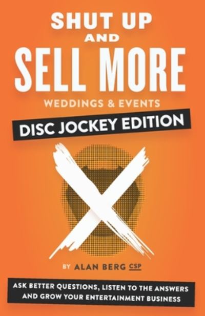 Cover for Alan Berg · Shut Up and Sell More Weddings &amp; Events - Disc Jockey Edition: Ask better questions, listen to the answers and grow your entertainment business (Paperback Book) (2020)