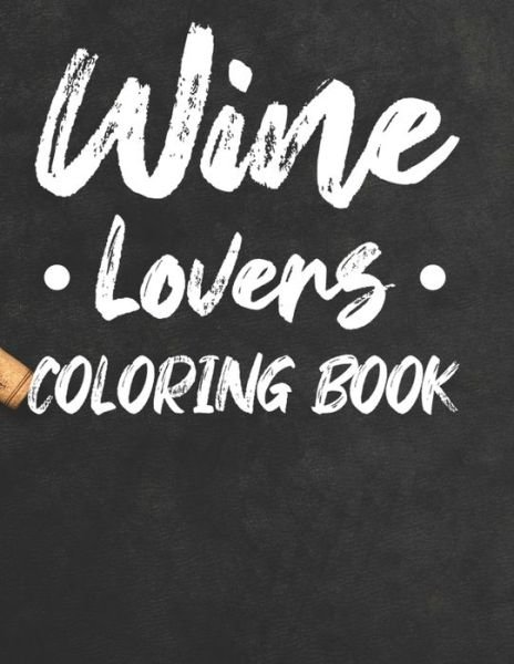 Wine Lovers Coloring Book - We 3 Coloring Press - Books - Independently Published - 9798676546786 - August 18, 2020