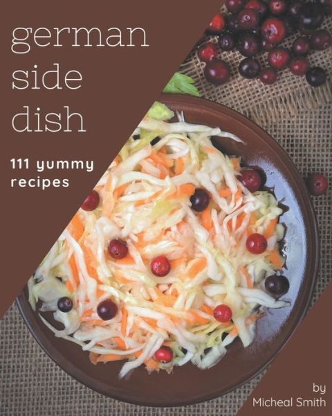 Cover for Micheal Smith · 111 Yummy German Side Dish Recipes (Paperback Book) (2020)