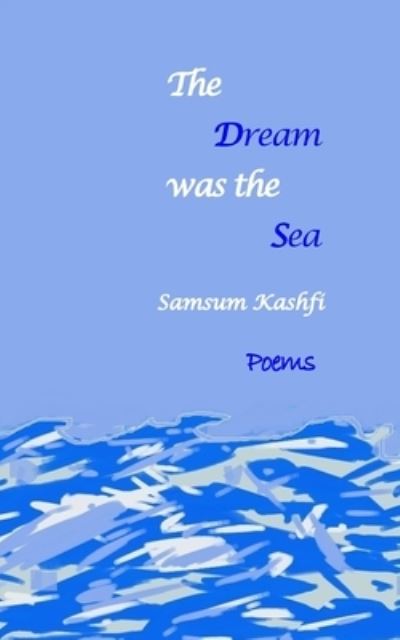 Cover for Samsum Kashfi · The Dream Was The Sea (Paperback Book) (2020)