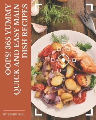 Cover for Bessie Hall · Oops! 365 Yummy Quick and Easy Main Dish Recipes (Paperback Book) (2020)