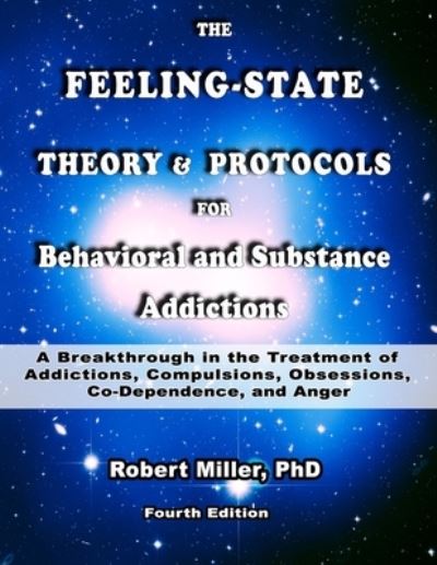 Feeling-State Theory for Behavioral and Substance Addictions: A Breakthrough in the Treatment of Behavioral and Substance Addictions - Image Transformation Therapy - Robert Miller - Książki - Independently Published - 9798695103786 - 12 lipca 2021