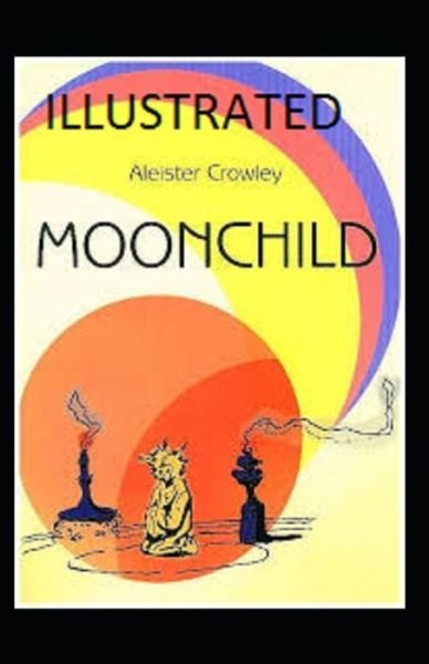 Moonchild Illustrated - Aleister Crowley - Książki - Independently Published - 9798700551786 - 26 stycznia 2021