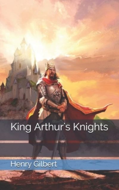 Cover for Henry Gilbert · King Arthur's Knights (Paperback Book) (2021)