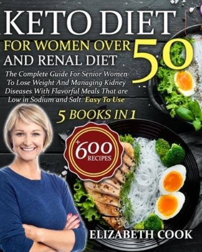 Cover for Cook Elizabeth Cook · Keto Diet For Women Over 50 and Renal Diet: The Complete Guide For Senior Women To Lose Weight And Managing Kidney Diseases With Flavorful Meals That are Low in Sodium and Salt . Easy To Use (Pocketbok) (2021)