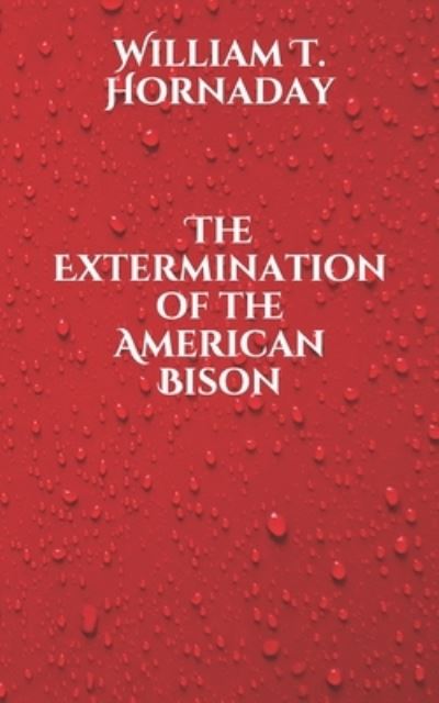 Cover for William T Hornaday · The Extermination of the American Bison (Paperback Book) (2021)