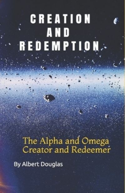 Cover for Albert Douglas · Creation and Redemption: The Alpha and Omega, Creator and Redeemer (Paperback Book) (2021)