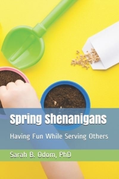 Cover for Odom, Sarah B, PhD · Spring Shenanigans: Having Fun While Serving Others (Paperback Bog) (2021)