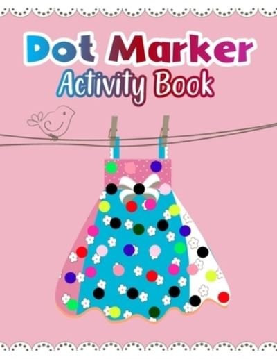 Cover for Aayat Publication · Dot Marker Activity Book: Dresses: A Dot Markers Coloring Book For Toddlers, Preschoolers And Kindergarteners, Cute Gift Ideas for Kids Who Loves Dresses And Coloring (Taschenbuch) (2021)