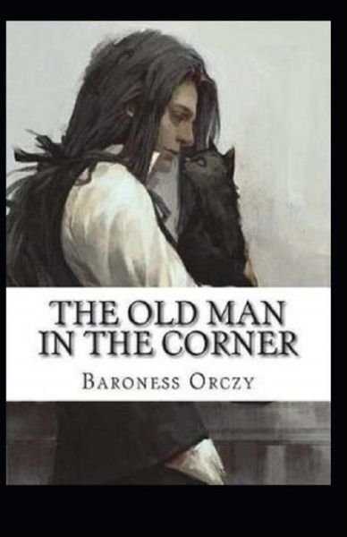 The Old Man in the Corner Illustrated - Baroness Orczy - Książki - Amazon Digital Services LLC - KDP Print  - 9798737306786 - 13 kwietnia 2021