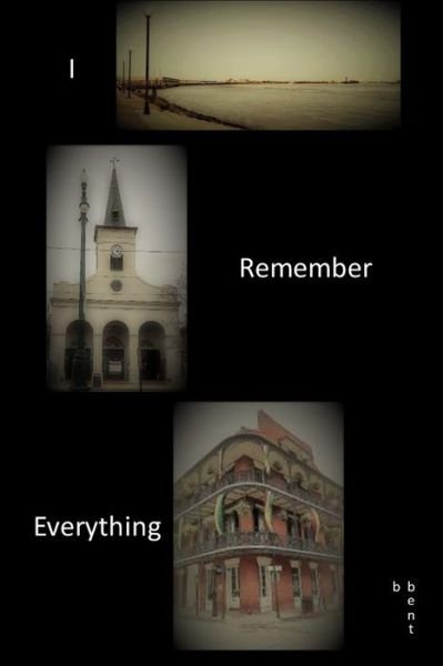 Cover for B Bent · I Remember Everything (Paperback Book) (2021)