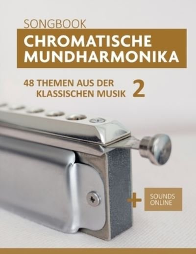 Cover for Bettina Schipp · Chromatische Mundharmonika Songbook - 48 Themen aus der klassischen Musik 2: + Sounds online (Paperback Bog) (2021)