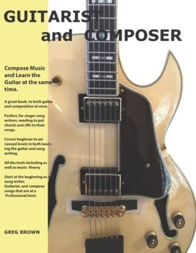 Cover for Greg Allen Brown · The Guitarist and Composer: Learn the Guitar as you compose Muisc (Pocketbok) (2021)