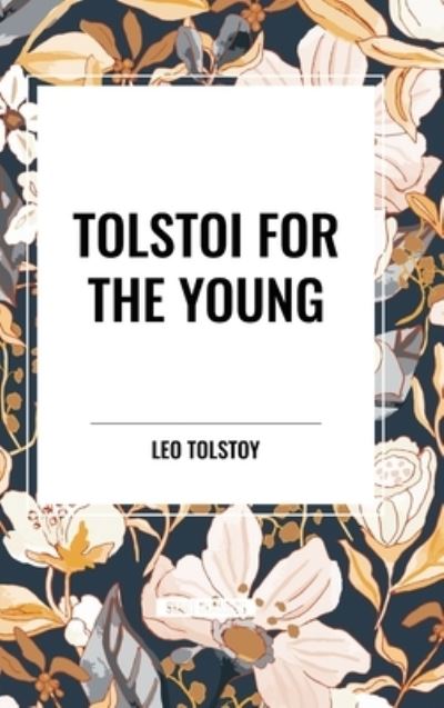 Tolstoi for the Young - Leo Tolstoy - Books - Start Classics - 9798880923786 - March 26, 2024