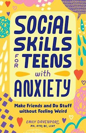 Cover for Emily Davenport · Social Skills for Teens with Anxiety: Make Friends and Do Stuff without Feeling Weird (Paperback Book) (2025)