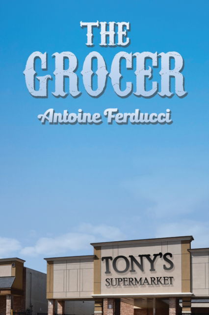 Cover for Antoine Ferducci · The Grocer (Hardcover Book) (2024)