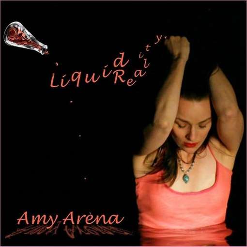 Liquid Reality - Amy Arena - Musikk - CD Baby - 0013964304787 - 8. februar 2011