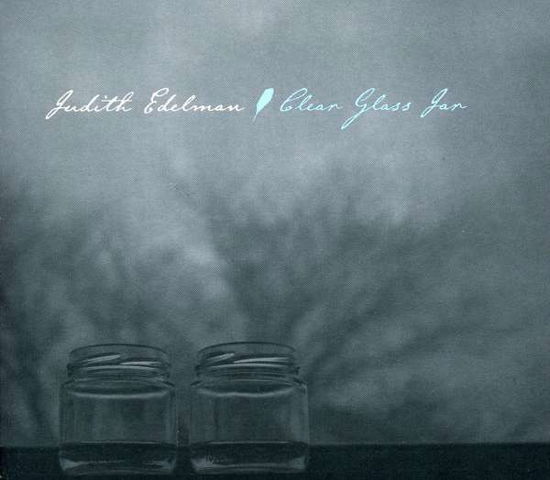 Cover for Judith Edelman · Clear Glass Jar (CD) (2011)