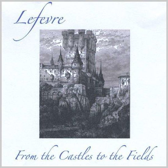 From the Castles to the Fields - Lefevre - Muzyka - Exploding Dreams Music - 0634479906787 - 25 listopada 2008