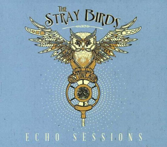 Cover for Stray Birds · Echo Sessions (CD) (2013)