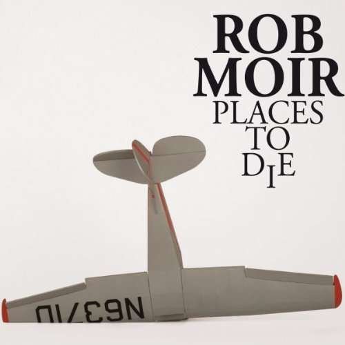 Cover for Rob Moir · Places to Die (LP) [Bonus CD edition] (2013)